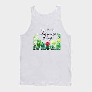 Grow through what you go through succulents Tank Top